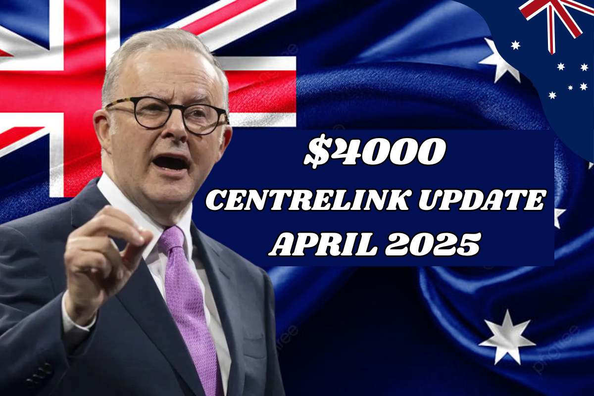 $4000 Centrelink Update April 2025