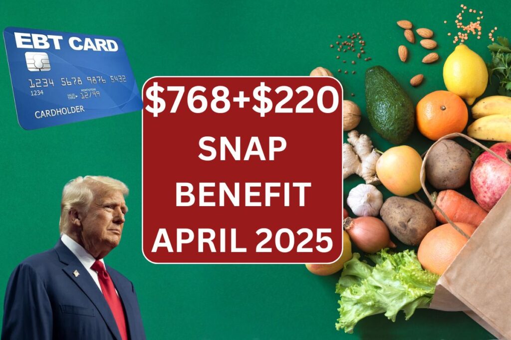 $768 + $220 Food Stamp SNAP Benefit April 2025