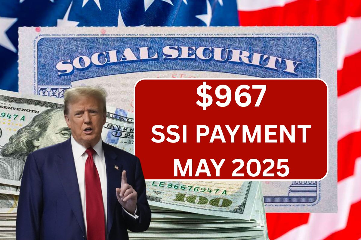 $967 SSI Payment May 2025, Check Payout Dates