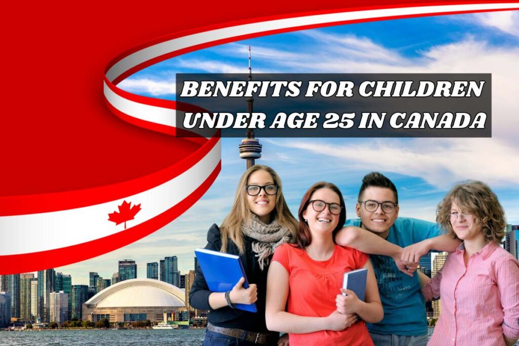 Benefits For Children under Age 25 In Canada
