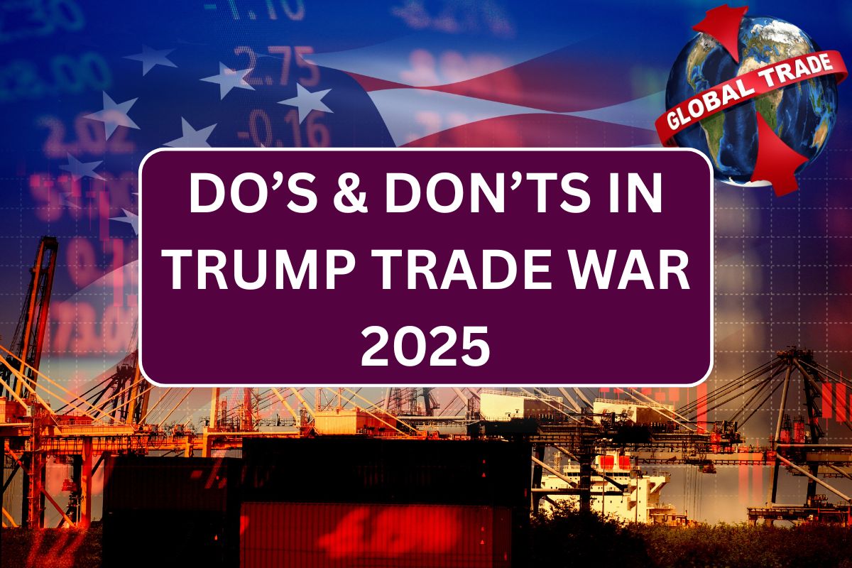 Do’s & Don’ts In Trump Trade War 2025